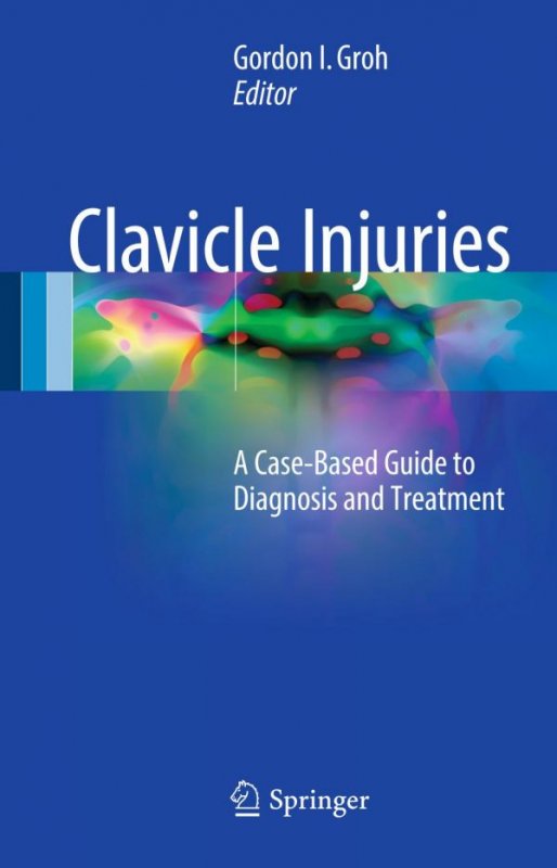 کتاب زبان کلاویکل اینجریز Clavicle Injuries : A Case-Based Guide to Diagnosis and Treatment
