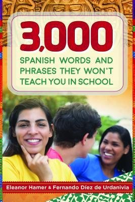 کتاب اسپنیش وردز اند فریزز دی ونت تیچ یو این اسکول 3000 Spanish Words and Phrases They Wont Teach You in School