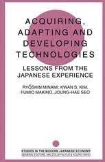 کتاب اکوایرینگ اداپتینگ اند دولوپینگ تکنولوژیز Acquiring, Adapting and Developing Technologies : Lessons from the Japanese Exp